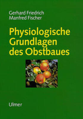 Friedrich / Fischer |  Physiologische Grundlagen des Obstbaues | Buch |  Sack Fachmedien