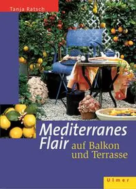 Ratsch |  Mediterranes Flair auf Balkon und Terrasse | Buch |  Sack Fachmedien