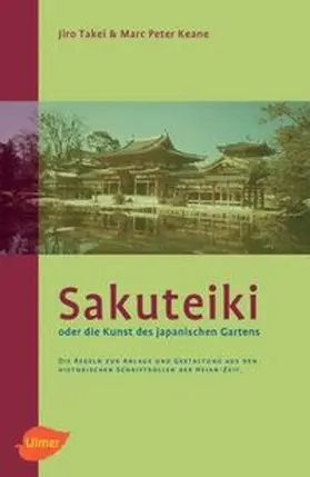 Takei / Keane |  Sakuteiki oder die Kunst des japanischen Gartens | Buch |  Sack Fachmedien