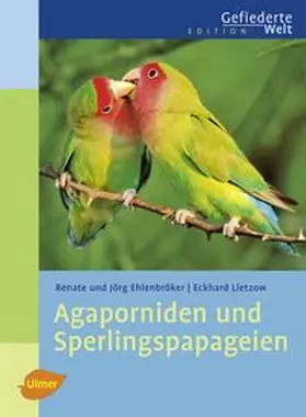 Ehlenbröker / Lietzow |  Agaporniden und Sperlingspapageien | Buch |  Sack Fachmedien