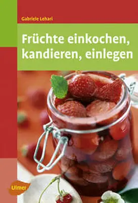 Lehari |  Früchte einkochen, kandieren, einlegen | Buch |  Sack Fachmedien