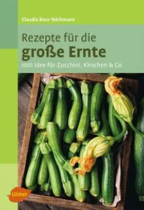 Boss-Teichmann |  Rezepte für die große Ernte | Buch |  Sack Fachmedien