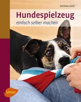 Lenz |  Hundespielzeug einfach selber machen | Buch |  Sack Fachmedien