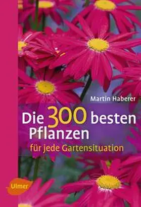 Haberer |  Die 300 besten Pflanzen für jede Gartensituation | eBook | Sack Fachmedien
