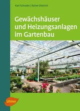 Schrader / Dietrich |  Gewächshäuser und Heizungsanlagen im Gartenbau | eBook | Sack Fachmedien