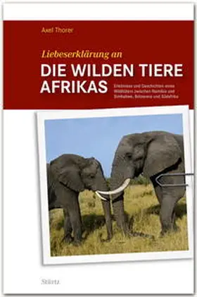 Thorer | Liebeserklärung an die wilden Tiere AFRIKAS | Buch | 978-3-8003-4759-9 | www.sack.de