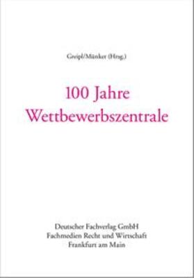 Greipl / Münker / Leutheusser-Schnarrenberger |  100 Jahre Wettbewerbszentrale | Buch |  Sack Fachmedien