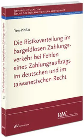 Lu |  Die Risikoverteilung im bargeldlosen Zahlungsverkehr bei Fehlen eines Zahlungsauftrags im deutschen und im taiwanesischen Recht | Buch |  Sack Fachmedien