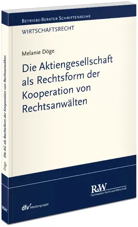 Döge |  Die Aktiengesellschaft als Rechtsform der Kooperation von Rechtsanwälten | Buch |  Sack Fachmedien