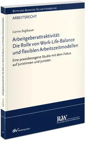 Stiglbauer | Arbeitgeberattraktivität: Die Rolle von Work-Life-Balance und flexiblen Arbeitszeitmodellen | Buch | 978-3-8005-1786-2 | www.sack.de