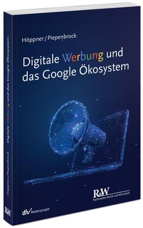 Höppner / Piepenbrock | Digitale Werbung und das Google Ökosystem | Buch | 978-3-8005-1805-0 | sack.de