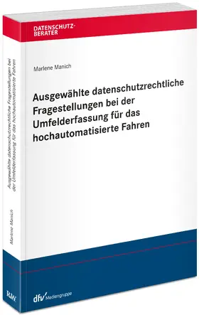 Manich |  Ausgewählte datenschutzrechtliche Fragestellungen bei der Umfelderfassung für das hochautomatisierte Fahren | Buch |  Sack Fachmedien