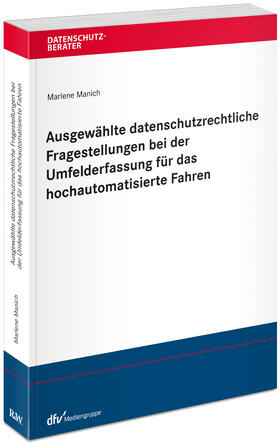 Manich | Ausgewählte datenschutzrechtliche Fragestellungen bei der Umfelderfassung für das hochautomatisierte Fahren | Buch | 978-3-8005-1885-2 | sack.de