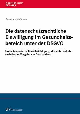 Hoffmann | Die datenschutzrechtliche Einwilligung im Gesundheitsbereich unter der DSGVO | E-Book | sack.de