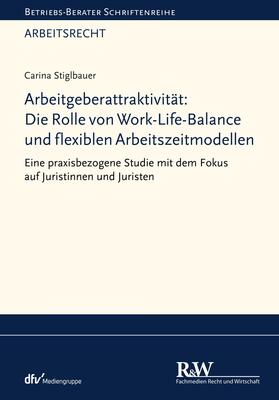 Stiglbauer | Arbeitgeberattraktivität: Die Rolle von Work-Life-Balance und flexiblen Arbeitszeitmodellen | E-Book | sack.de