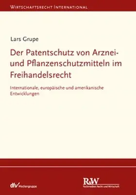 Grupe |  Der Patentschutz von Arznei- und Pflanzenschutzmitteln im Freihandelsrecht | eBook | Sack Fachmedien