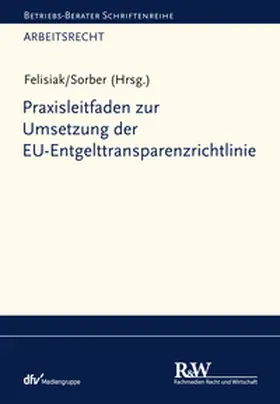 Felisiak / Sorber |  Praxisleitfaden zur Umsetzung der EU-Entgelttransparenzrichtlinie | eBook | Sack Fachmedien