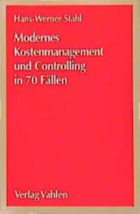 Stahl | Modernes Kostenmanagement und Controlling in 70 Fällen | Buch | 978-3-8006-2428-7 | sack.de