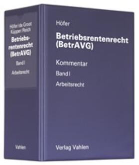Höfer | Betriebsrentenrecht (BetrAVG) Band I: Arbeitsrecht, mit Fortsetzungsbezug | Loseblattwerk | sack.de