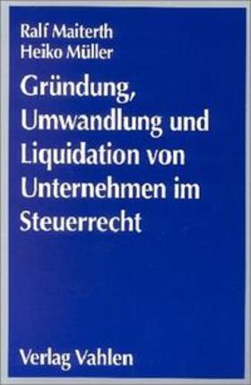 Maiterth / Müller |  Gründung, Umwandlung und Liquidation von Unternehmen im Steuerrecht | Buch |  Sack Fachmedien