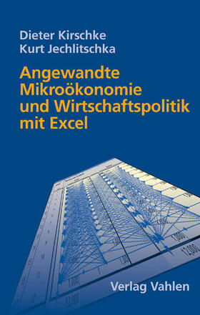 Kirschke / Jechlitschka | Angewandte Mikroökonomie und Wirtschaftspolitik mit Excel | Buch | 978-3-8006-2801-8 | sack.de
