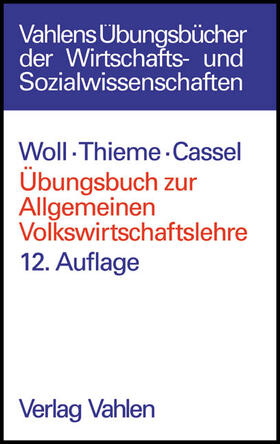 Woll / Thieme / Cassel | Übungsbuch zur Allgemeinen Volkswirtschaftslehre | Buch | 978-3-8006-2975-6 | sack.de