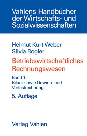 Weber / Rogler |  Betriebswirtschaftliches Rechnungswesen Bd. 1: Bilanz sowie Gewinn- und Verlustrechnung | Buch |  Sack Fachmedien