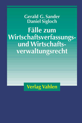 Sander / Sigloch | Fälle zum  Wirtschaftsverfassungs- und Wirtschaftsverwaltungsrecht | Buch | 978-3-8006-3036-3 | sack.de