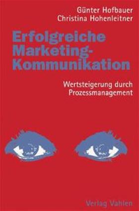 Hofbauer / Hohemnleitner / Hohenleitner | Erfolgreiche Marketingkommunikation | Buch | 978-3-8006-3239-8 | sack.de