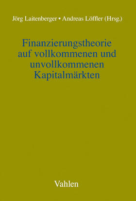 Laitenberger / Loeffler / Löffler | Finanzierungstheorie auf vollkommenen und unvollkommenen Kapitalmärkten | Buch | 978-3-8006-3517-7 | sack.de