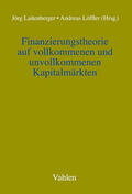 Laitenberger / Loeffler / Löffler |  Finanzierungstheorie auf vollkommenen und unvollkommenen Kapitalmärkten | Buch |  Sack Fachmedien