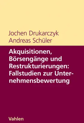 Drukarczyk / Schüler |  Akquisitionen, Börsengänge und Restrukturierungen: Fallstudien zur Unternehmensbewertung | Buch |  Sack Fachmedien