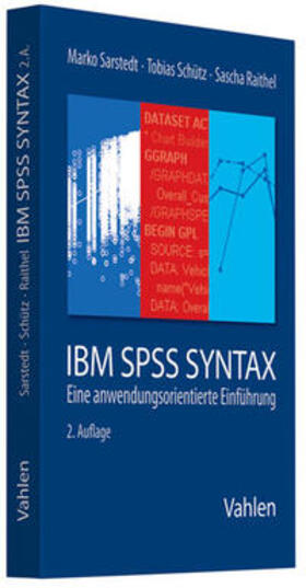 Sarstedt / Schütz / Raithel | IBM SPSS Syntax | Buch | 978-3-8006-3781-2 | sack.de