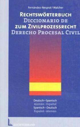 Fernández-Nespral / Walcher | Rechtswörterbuch zum Zivilprozessrecht. Diccionario de derecho procesal civil | Buch | 978-3-8006-4095-9 | sack.de