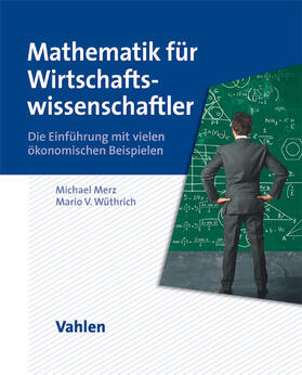 Merz / Wüthrich | Mathematik für Wirtschaftswissenschaftler | Buch | 978-3-8006-4482-7 | sack.de