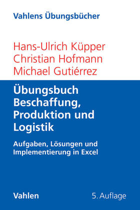 Küpper / Hofmann / Gutiérrez | Übungsbuch Beschaffung, Produktion und Logistik | Buch | 978-3-8006-4702-6 | sack.de