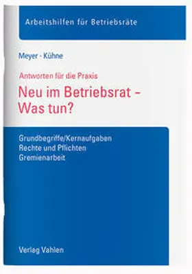 Meyer / Kühne | Neu im Betriebsrat - Was tun? | Buch | 978-3-8006-4837-5 | sack.de