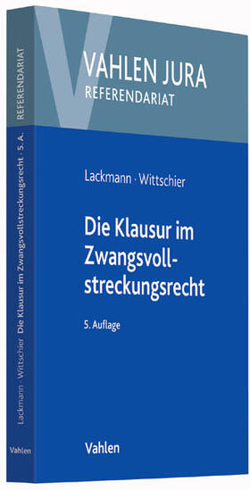 Lackmann / Wittschier | Die Klausur im Zwangsvollstreckungsrecht | Buch | 978-3-8006-5040-8 | sack.de