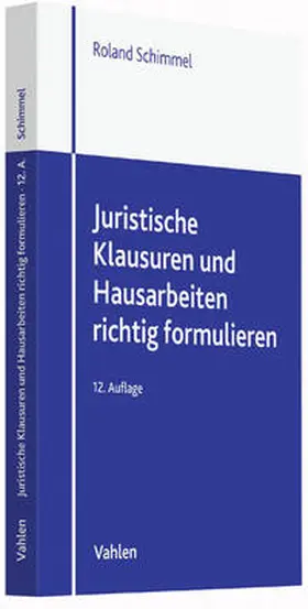 Schimmel | Juristische Klausuren und Hausarbeiten richtig formulieren | Buch | 978-3-8006-5175-7 | www.sack.de