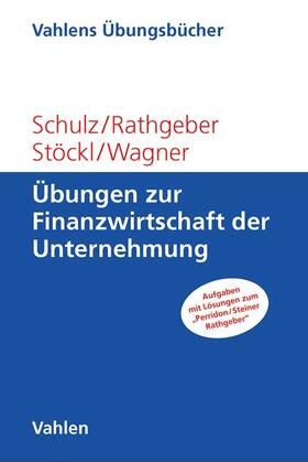 Schulz / Rathgeber / Stöckl | Übungen zur Finanzwirtschaft der Unternehmung | Buch | 978-3-8006-5517-5 | sack.de