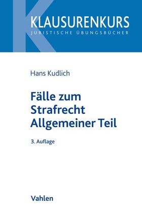 Kudlich | Fälle zum Strafrecht Allgemeiner Teil | Buch | 978-3-8006-5650-9 | sack.de