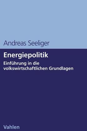 Seeliger | Seeliger, A: Energiepolitik | Buch | 978-3-8006-5688-2 | sack.de