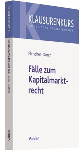 Fleischer / Korch | Fälle zum Kapitalmarktrecht | Buch | 978-3-8006-6194-7 | sack.de