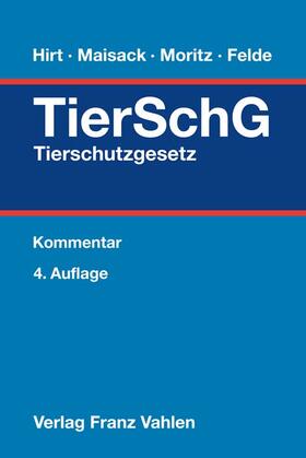 Hirt / Maisack / Moritz / Felde | Tierschutzgesetz: TierSchG  | Buch | 978-3-8006-6238-8 | sack.de