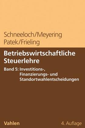 Schneeloch / Meyering / Patek |  Betriebswirtschaftliche Steuerlehre  Band 5: Investitions-, Finanzierungs- und Standortwahlentscheidungen | Buch |  Sack Fachmedien