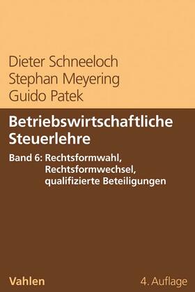 Schneeloch / Meyering / Patek | Betriebswirtschaftliche Steuerlehre  Band 6: Rechtsformwahl, Rechtsformwechsel, qualifizierte Beteiligungen | Buch | 978-3-8006-6315-6 | sack.de