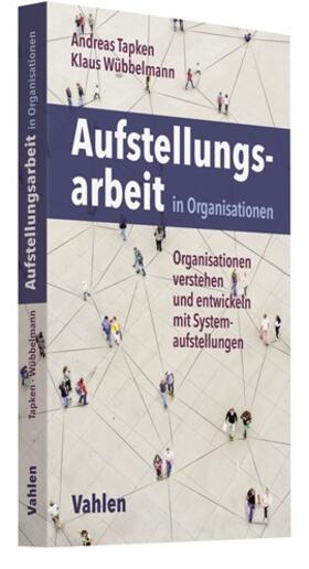 Tapken / Wübbelmann | Aufstellungsarbeit in Organisationen | Buch | 978-3-8006-6367-5 | sack.de
