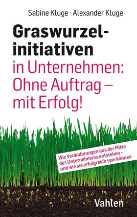Kluge | Graswurzelinitiativen in Unternehmen: Ohne Auftrag - mit Erfolg! | Buch | 978-3-8006-6370-5 | sack.de