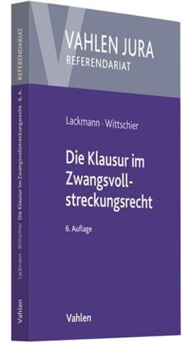 Lackmann / Wittschier | Die Klausur im Zwangsvollstreckungsrecht | Buch | 978-3-8006-6488-7 | sack.de