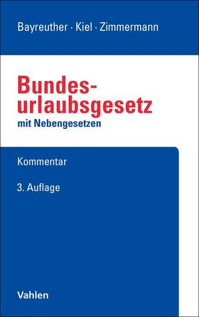 Bayreuther / Kiel / Zimmermann | BUrlG - Bundesurlaubsgesetz mit Nebengesetzen | Buch | 978-3-8006-6530-3 | sack.de